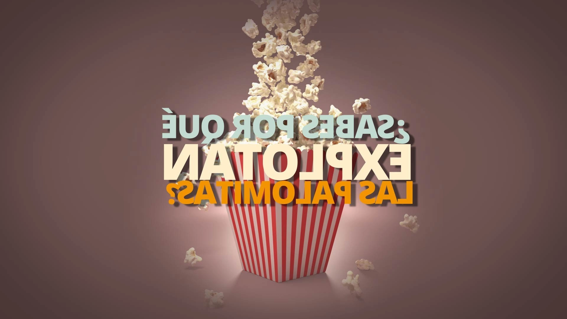 ¿Por qué explotan las palomitas? Like si te gusta el maiz pira